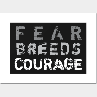 Fear Breeds Courage Posters and Art